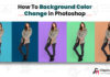 How To Background Color Change in Photoshop