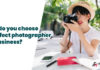 How do you choose a perfect photographer for Business?