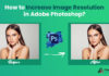How to increase Image resolution in Adobe Photoshop?